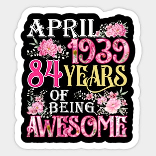 April Girl 1939 Shirt 84th Birthday 84 Years Old Sticker